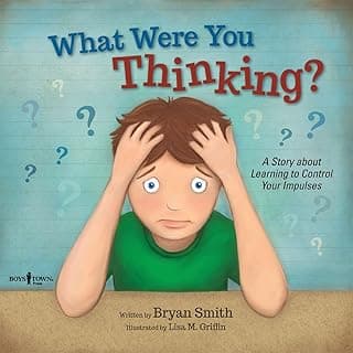 What Were You Thinking: Helping Kids 6-9 Learn to Control Impulses (Executive Function)