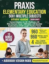 Praxis Elementary Education 5001 Multiple Subjects Study Guide: Content Mastery for All 4 Subtests with First-Attempt Focus + 960 Q&As with Detailed Explanations (4 Full-Length Practice Tests)