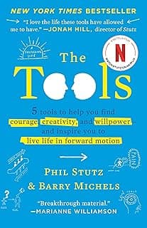 The Tools: 5 Tools to Help You Find Courage, Creativity, and Willpower--and Inspire You to Live Life in Forward Motion